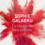 Le visage de nos coleres by Sophie Galabru